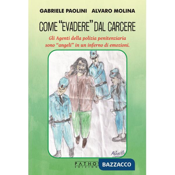 Come «evadere» dal carcere. Gli Agenti della polizia penitenziaria sono «angeli» in un inferno di emozioni.