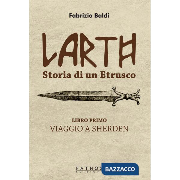 Larth. Storia di un etrusco. Vol. 1: Viaggio a Sherden