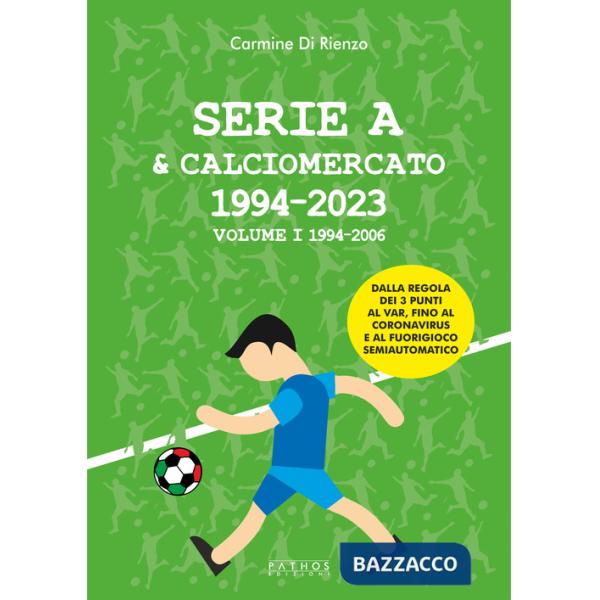 Serie A & calciomercato 1994-2023. Vol. 1: 1994-2006