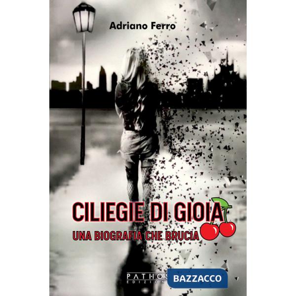 Ciliege di gioia. Una biografia che brucia