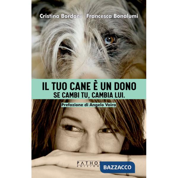 Tuo cane è un dono. Se cambi tu, cambia lui (Il)