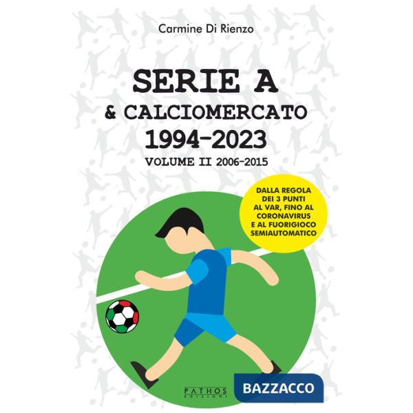 Serie A & calciomercato 1994-2023. Vol. 2: 2006-2015