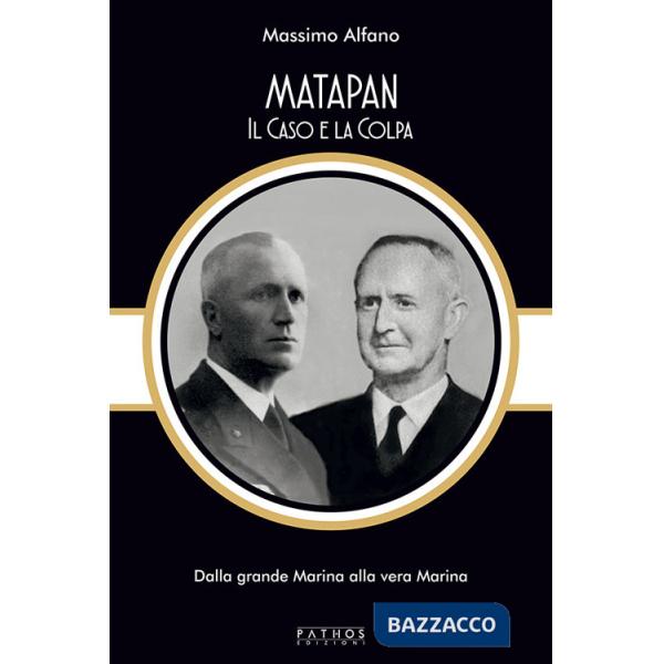 Matapan. Il caso e la colpa. Dalla grande Marina alla vera Marina