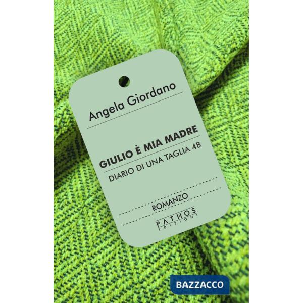 Giulio è mia madre. Diario di una taglia 48