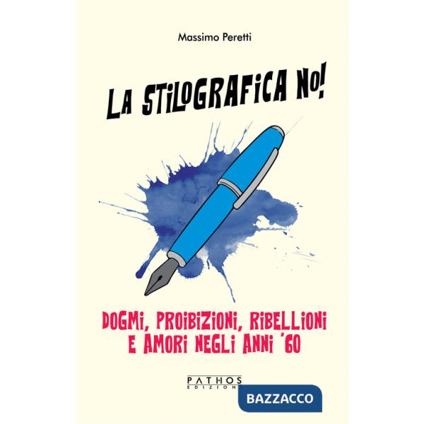 Stilografica no! Dogmi, proibizioni, ribellioni e amori negli anni '60 (La)