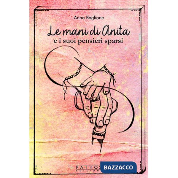 Mani di Anita e i suoi pensieri sparsi (Le)