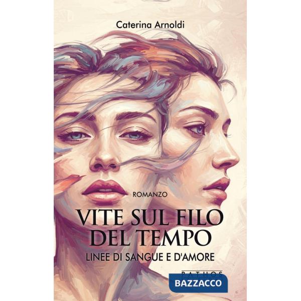Vite sul filo del tempo. Linee di sangue e d'amore. Vol. 1