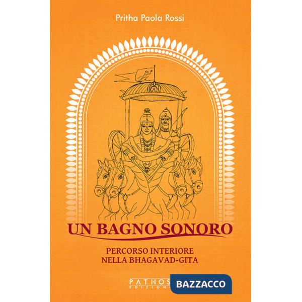 Bagno sonoro. Percorso interiore nella Bhagavad-Gita (Un)