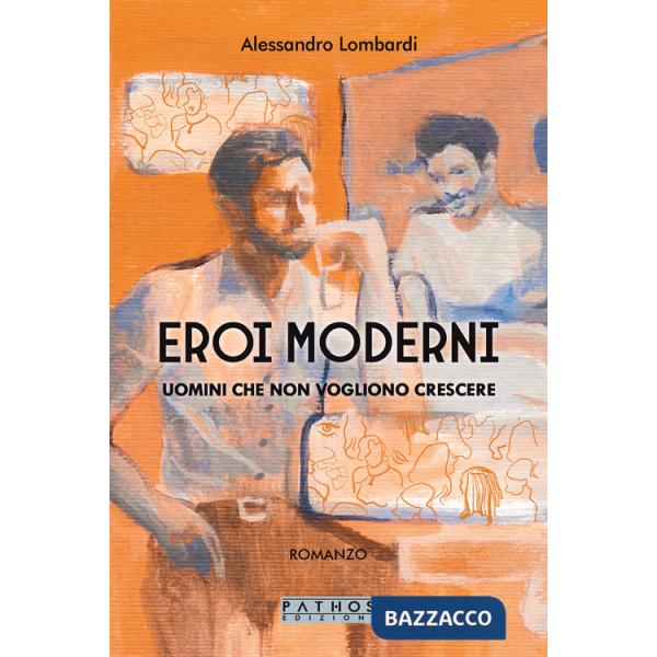 Eroi moderni. Uomini che non vogliono crescere