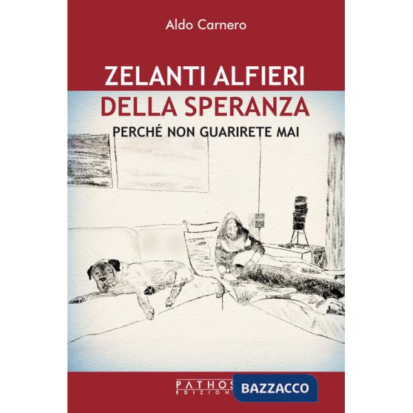 Zelanti alfieri della speranza. Perché non guarirete mai