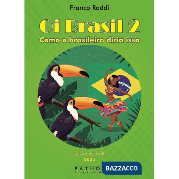 Oi Brasil 2. Como o brasileiro diria isso. Dizionario di frasi quotidiane italiano-portoghese. Ediz. bilingue