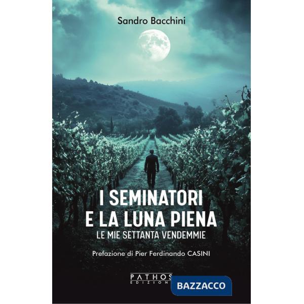 Seminatori e la luna piena. Le mie settanta vendemmie (I)