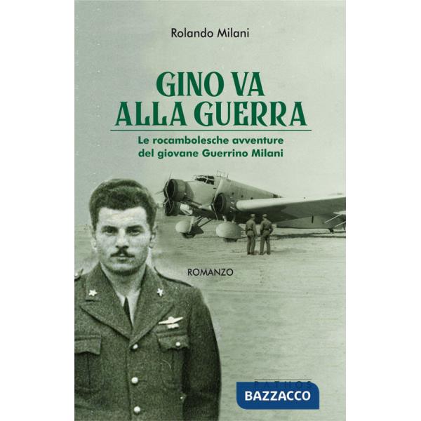 Gino va alla guerra. Le rocambolesche avventure del giovane Guerrino Milani