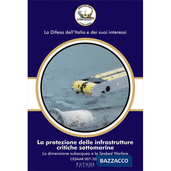 Protezione delle infrastrutture critiche sottomarine. La dimensione subacquea e la Seabed Warfare. CESMAR 007-2025 (La)