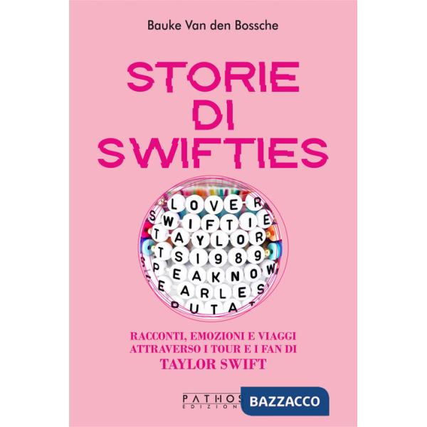Storie di Swifties. Racconti, emozioni e viaggi attraverso i tour e i fan di Taylor Swift