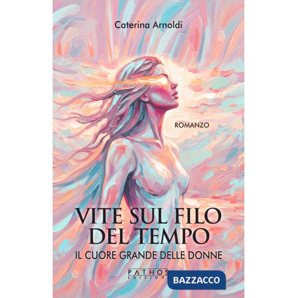 Cuore grande delle donne. Vite sul filo del tempo (Il)
