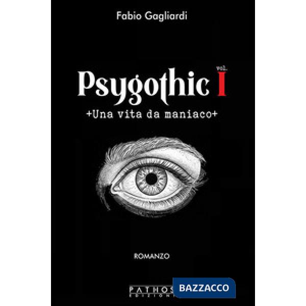 Vita da maniaco. Psygothic (Una). Vol. 1