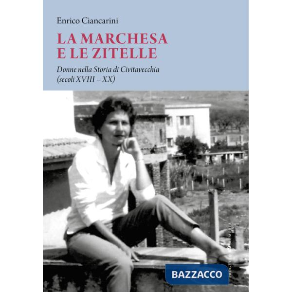 Marchesa e le zitelle. Donne nella storia di Civitavecchia (La)