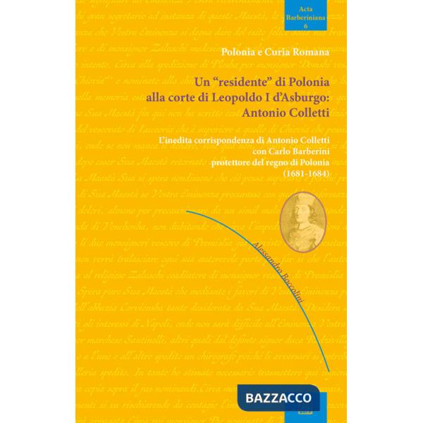 «residente» di Polonia alla corte di Leopoldo I d'Asburgo: Antonio Colletti. L'inedita corrispondenza di Antonio Colletti con Ca