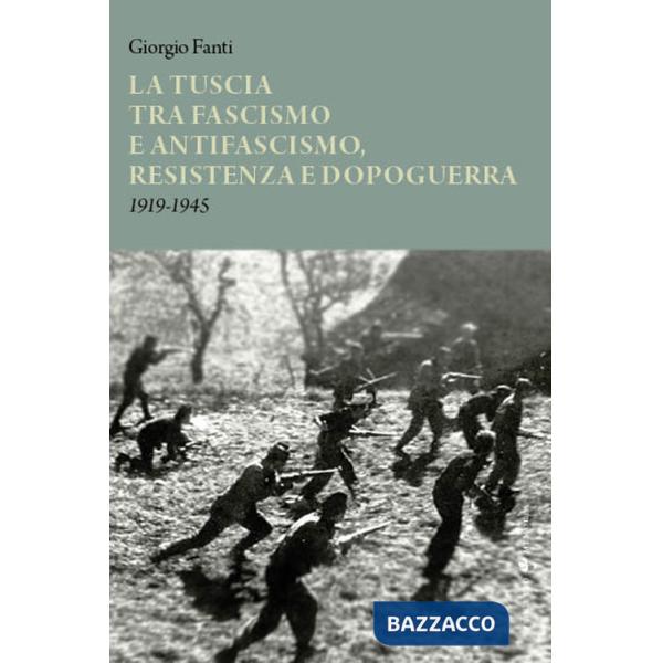 Tuscia tra fascismo e antifascismo, resistenza e dopoguerra 1919-1945 (La)