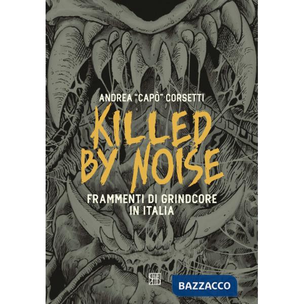 Killed by Noise. Frammenti di Grindcore in Italia