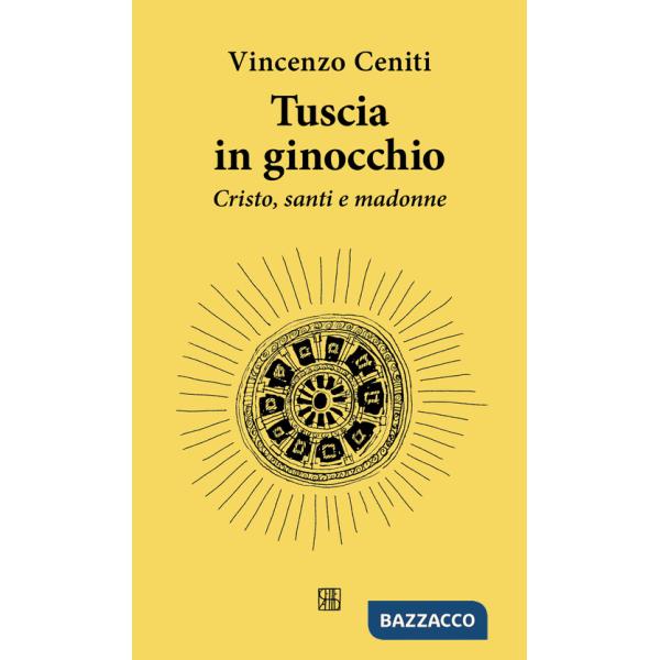 Tuscia in ginocchio. Cristo, santi e madonne