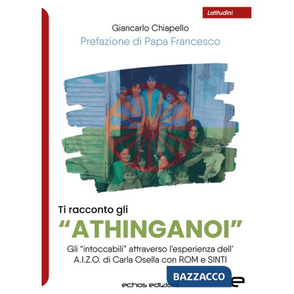 Ti racconto gli «Athinganoi». Gli intoccabili» attraverso l'esperienza dell'A.I.Z.O. di Carla Osella con rom e sinti
