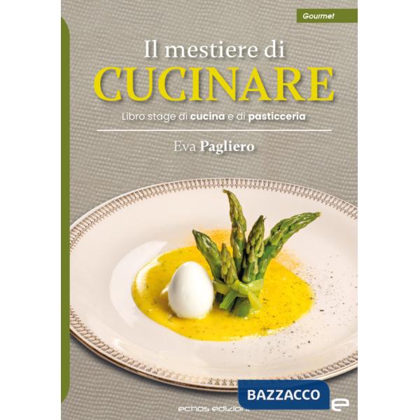 Mestiere di cucinare. Libro stage di cucina e di pasticceria (Il)