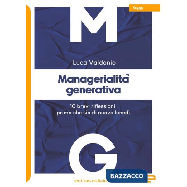Managerialità generativa. 10 brevi riflessioni prima che sia di nuovo lunedì