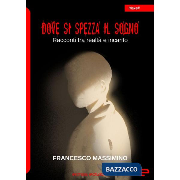 Dove si spezza il sogno. Racconti tra realtà e incanto