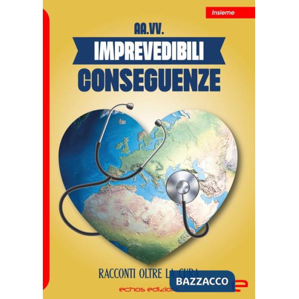 Imprevedibili conseguenze. Racconti oltre la cura