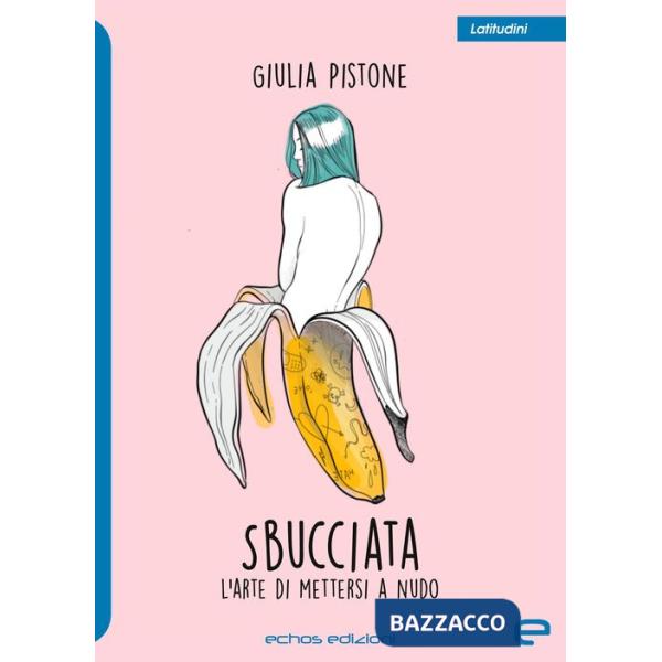 Sbucciata. L'arte di mettersi a nudo