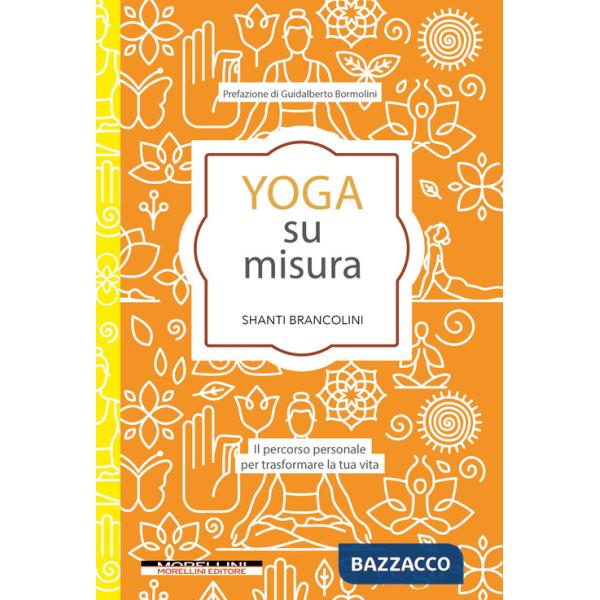 Yoga su misura. Il percorso personale per trasformare la tua vita