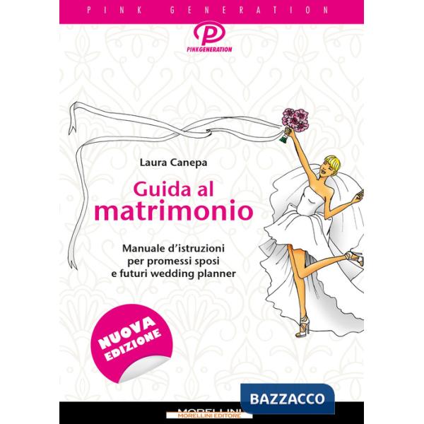 Guida al matrimonio. Manuale d'istruzioni per promessi sposi e futuri wedding planner