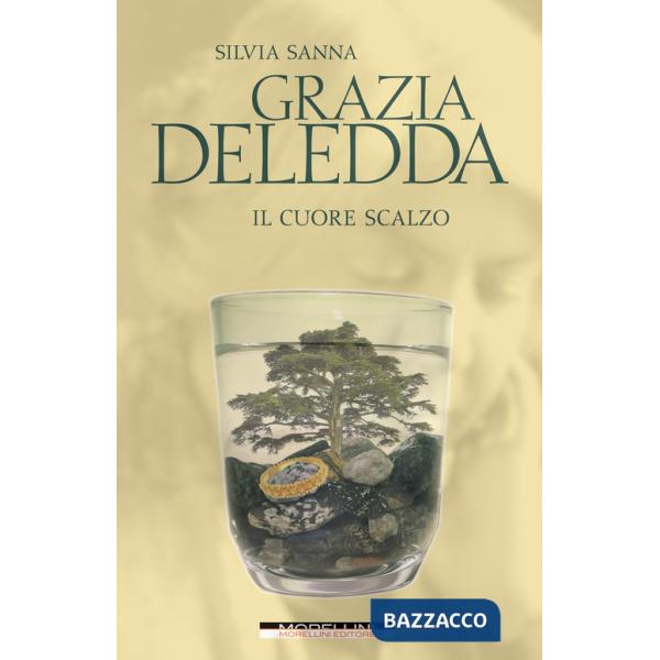 Grazia Deledda. Il cuore scalzo