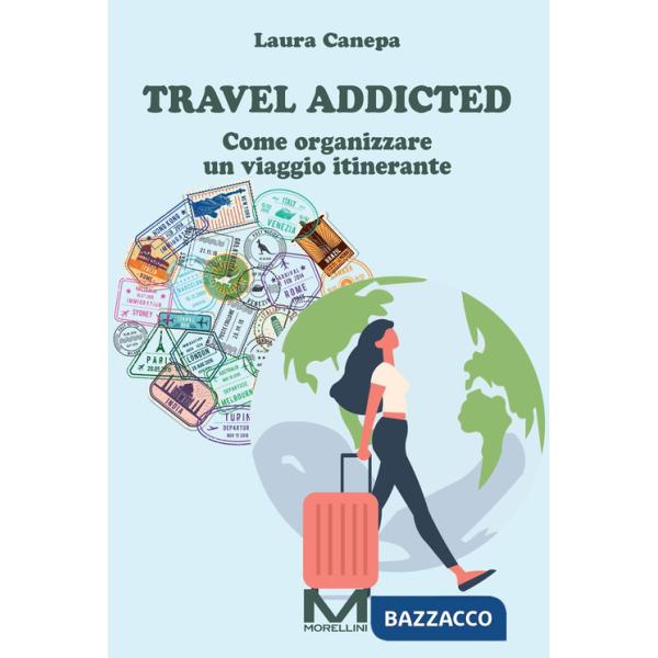 Travel addicted. Come organizzare un viaggio itinerante