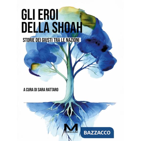 Eroi della Shoah. Storie dei Giusti tra le nazioni (Gli)