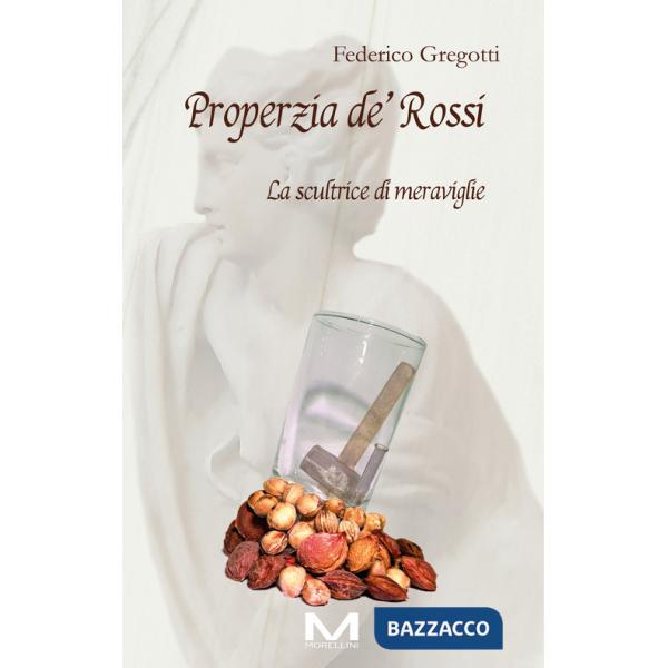 Properzia de' Rossi. La scultrice di meraviglie