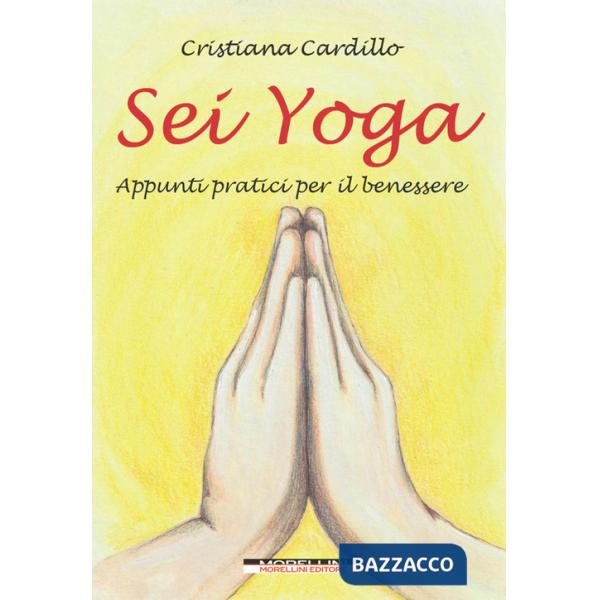 Sei yoga. Appunti pratici per il benessere