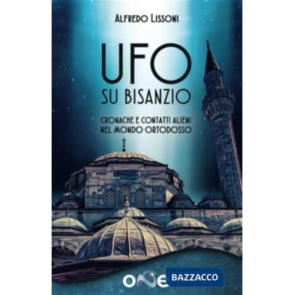 Ufo su Bisanzio. Cronache e contatti alieni nel mondo ortodosso