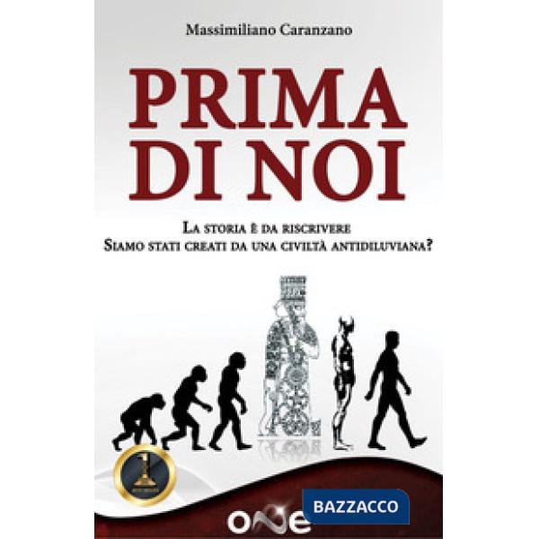 Prima di noi. La storia è da riscrivere. Siamo stati creati da una civiltà antidiluviana?