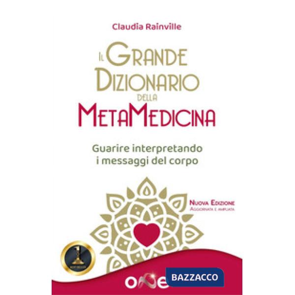 Il grande dizionario della metamedicina. Guarire interpretando i messaggi del corpo