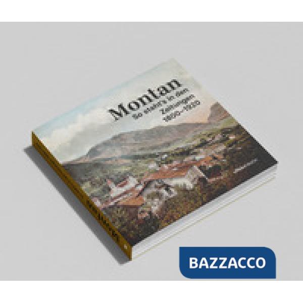 Montan. So steht's in den Zeitungen 1800-1920. Ein Streifzug durch gerade erst vergangene Tage. Ediz. illustrata