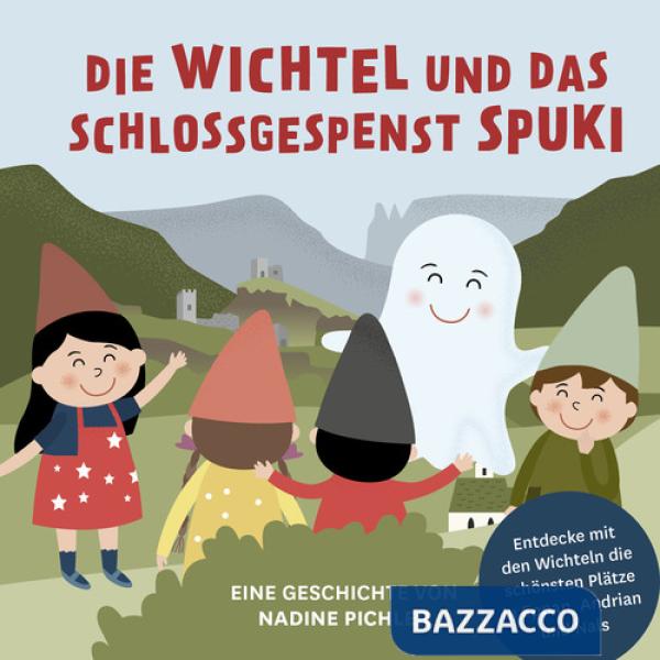 Wichtel und das Schlossgespenst Spuki. Entdecke mit den Wichteln die schönsten Plätze in Eppan, Andrian und Nals (Die)