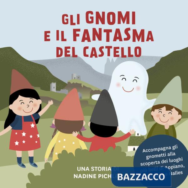Gnomi e il fantasma del castello. Accompagna gli gnometti alla scoperta dei luoghi più belli di Appiano, Andriano e Nalles (Gli)