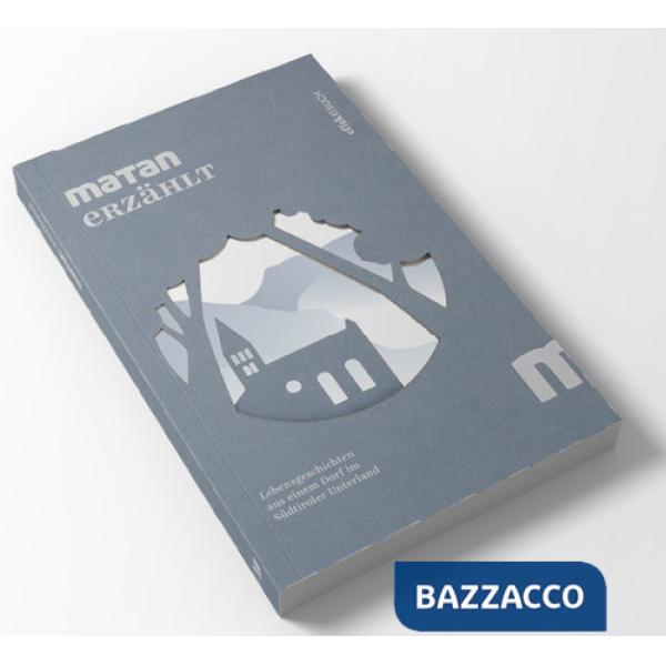 Matan erzählt. Lebensgeschichten aus einem Dorf im Südtiroler Unterland