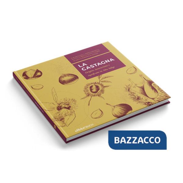 Castagna. Origine, lavorazione e significato in Alto Adige (La)