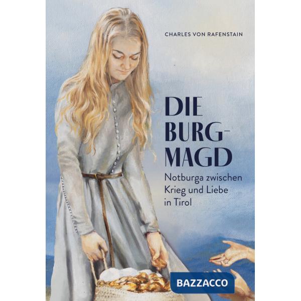 Burgmagd. Notburga zwischen Krieg und Liebe in Tirol (Die)