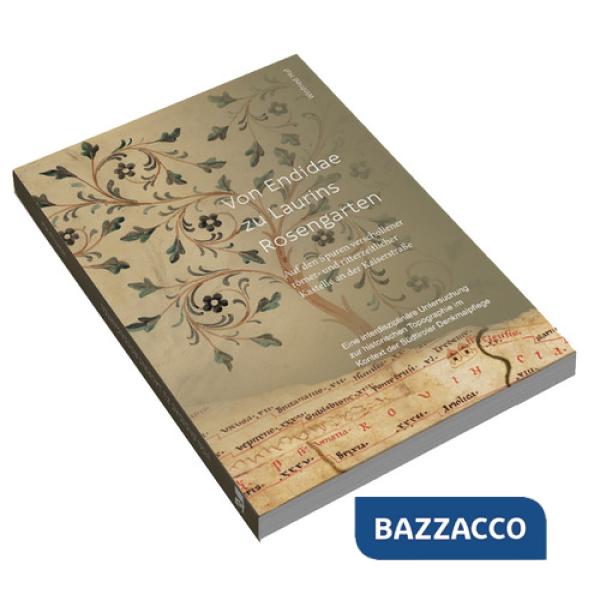 Von Endidae zu Laurins Rosengarten. Auf den Spuren verschollener römer- und ritterzeitlicher Kastelle an der Kaiserstraße