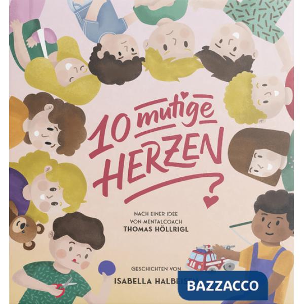 10 mutige Herzen. Geschichten für starke Kinder